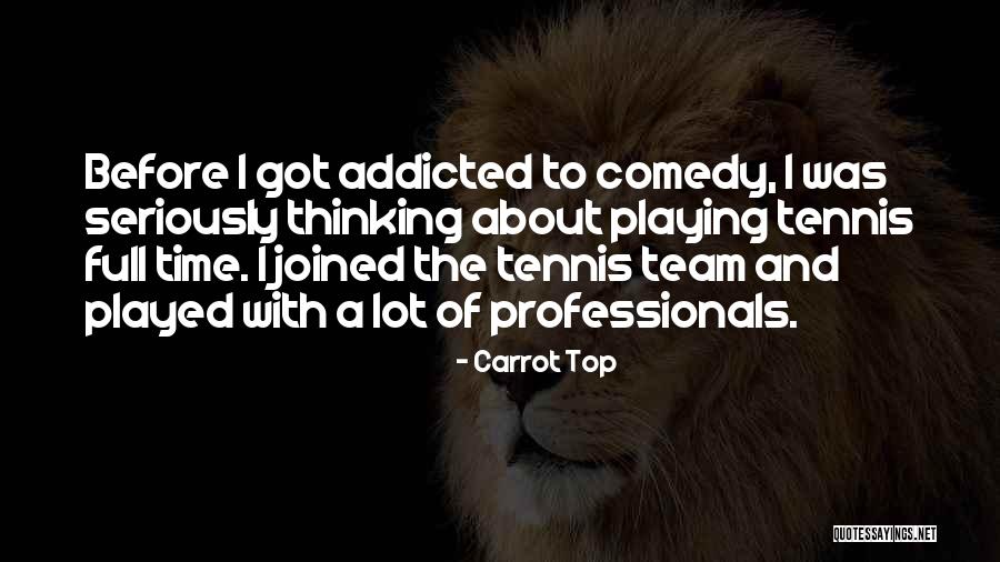 Addicted Quotes By Carrot Top Addicted Quotes By Carrot Top
