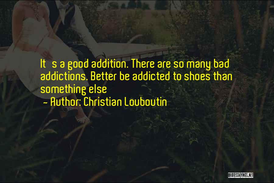 Addicted Quotes By Christian Louboutin