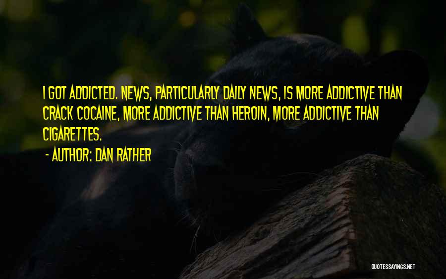 Addicted Quotes By Dan Rather