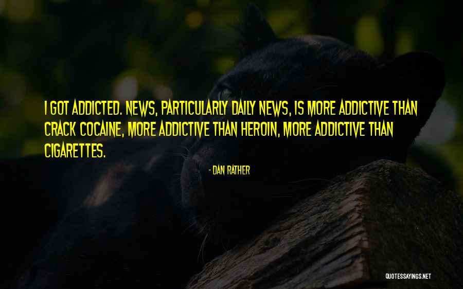 Addicted Quotes By Dan Rather Addicted Quotes By Dan Rather