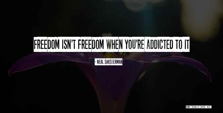 Addicted Quotes By Neal Shusterman