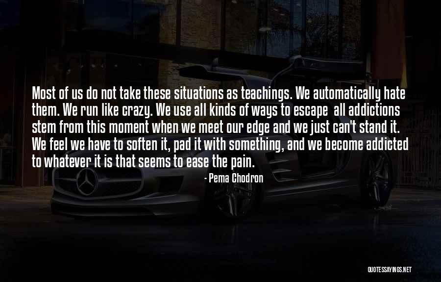 Addicted Quotes By Pema Chodron