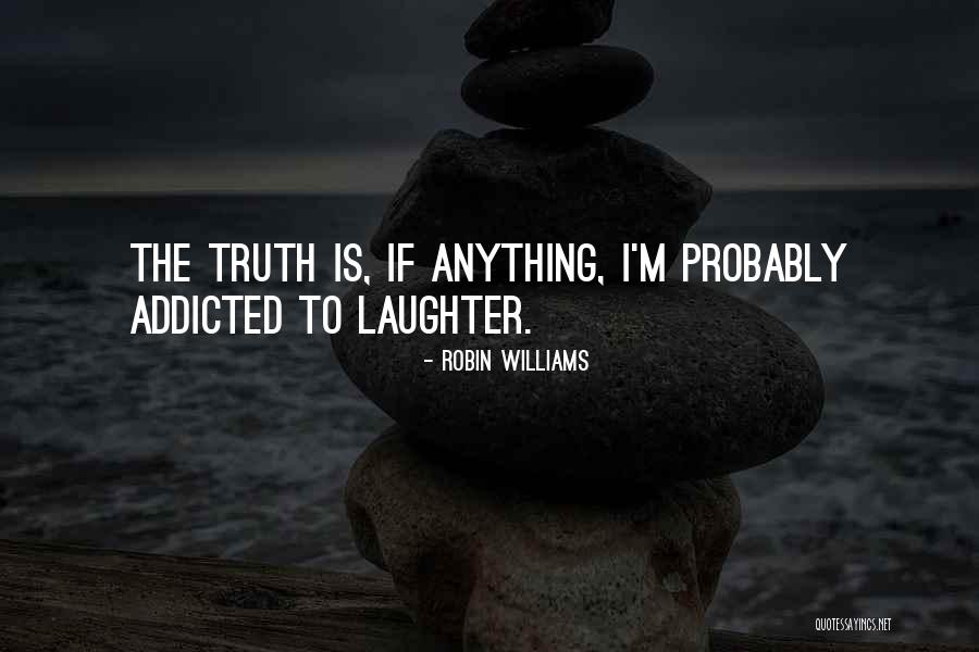 Addicted Quotes By Robin Williams Addicted Quotes By Robin Williams