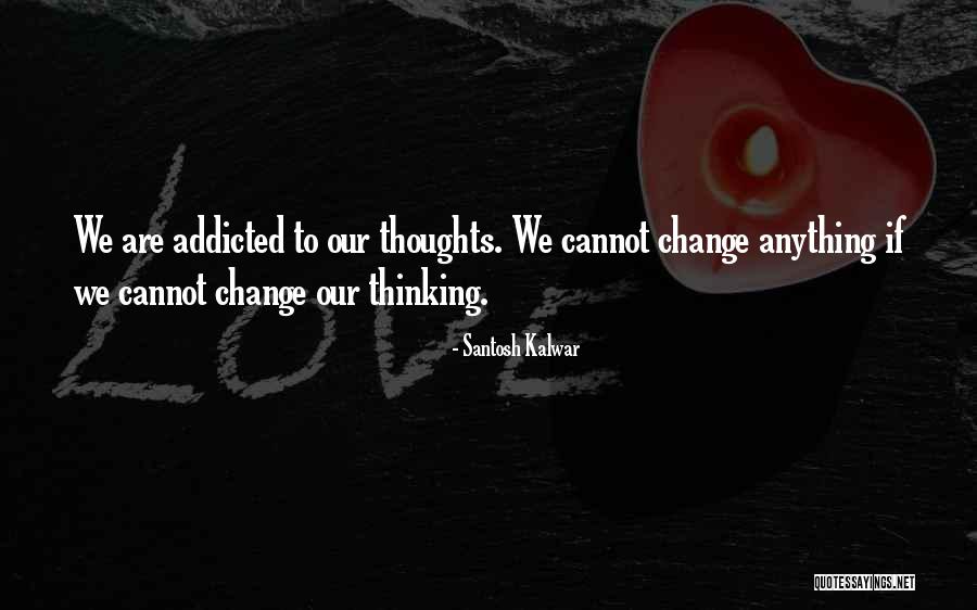 Addicted Quotes By Santosh Kalwar Addicted Quotes By Santosh Kalwar