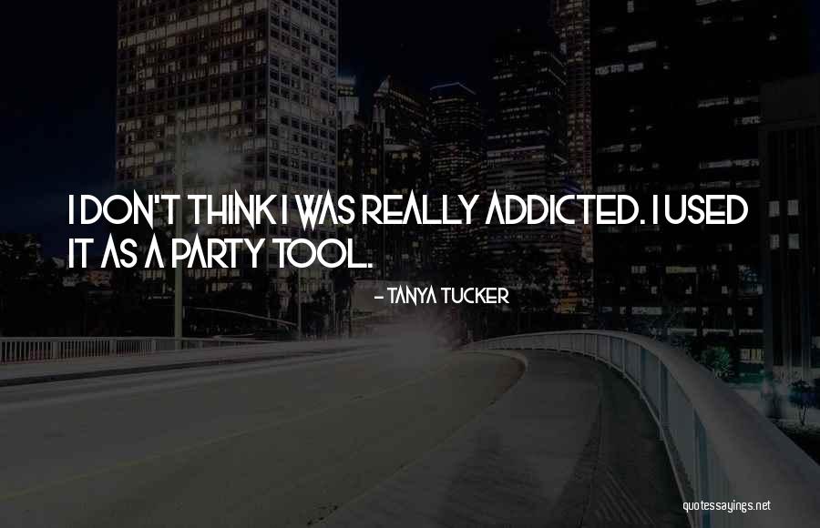 Addicted Quotes By Tanya Tucker