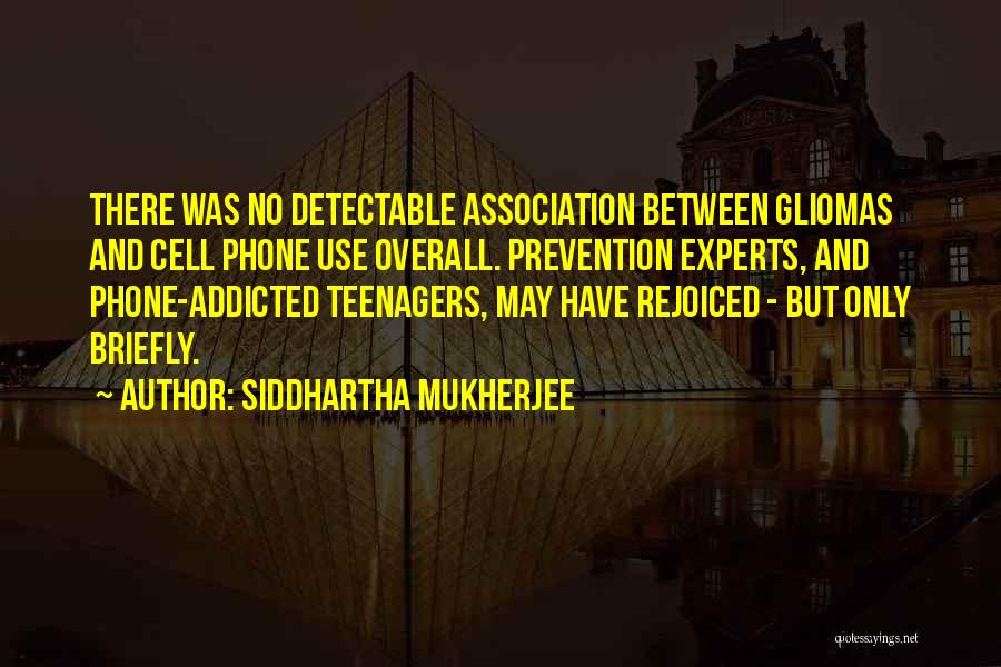 Addicted To Cell Phone Quotes By Siddhartha Mukherjee