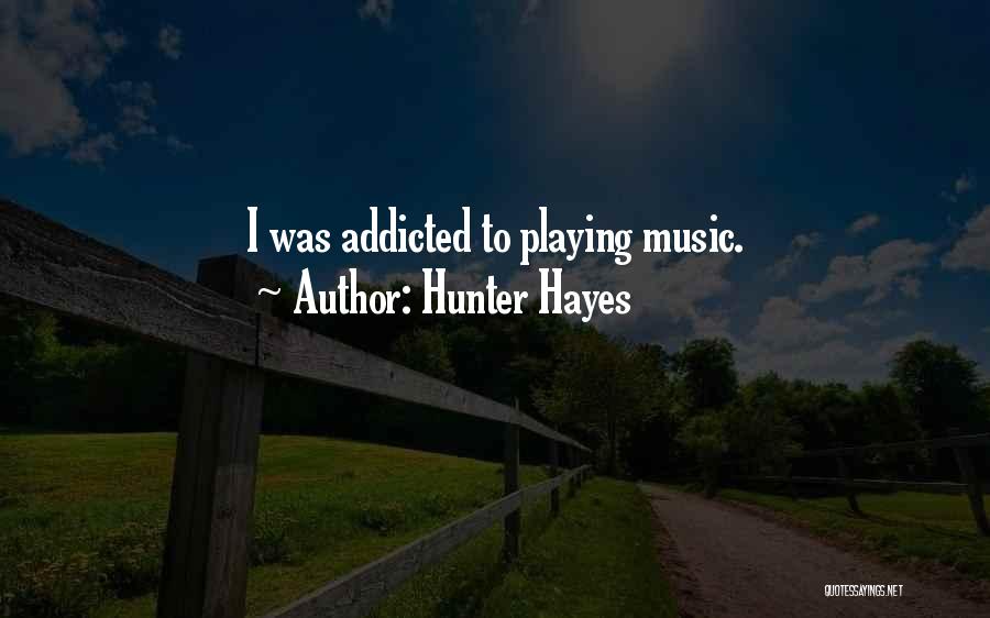 Addicted To Music Quotes By Hunter Hayes