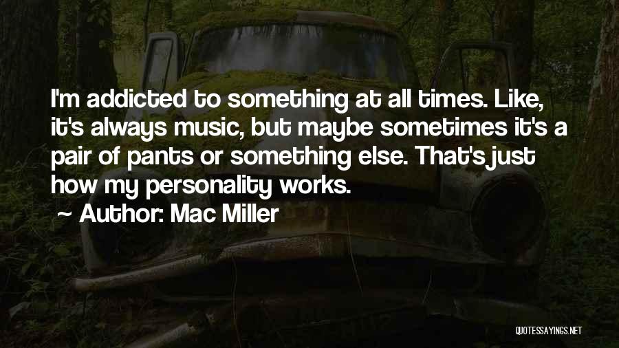 Addicted To Music Quotes By Mac Miller