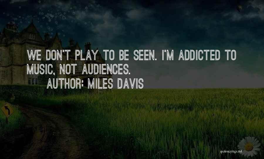 Addicted To Music Quotes By Miles Davis