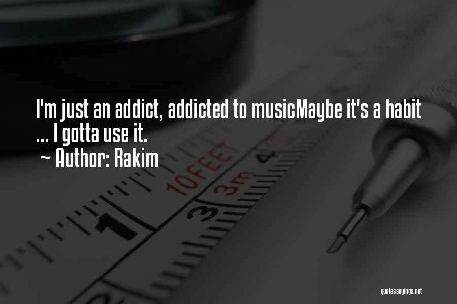 Addicted To Music Quotes By Rakim