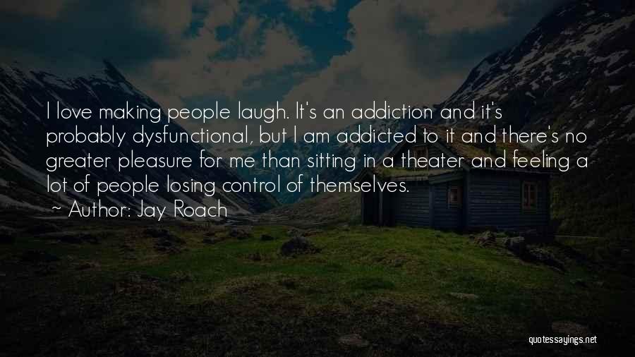 Addicted To My Love Quotes By Jay Roach