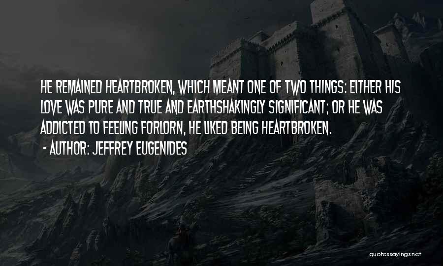 Addicted To My Love Quotes By Jeffrey Eugenides Addicted To My Love Quotes By Jeffrey Eugenides