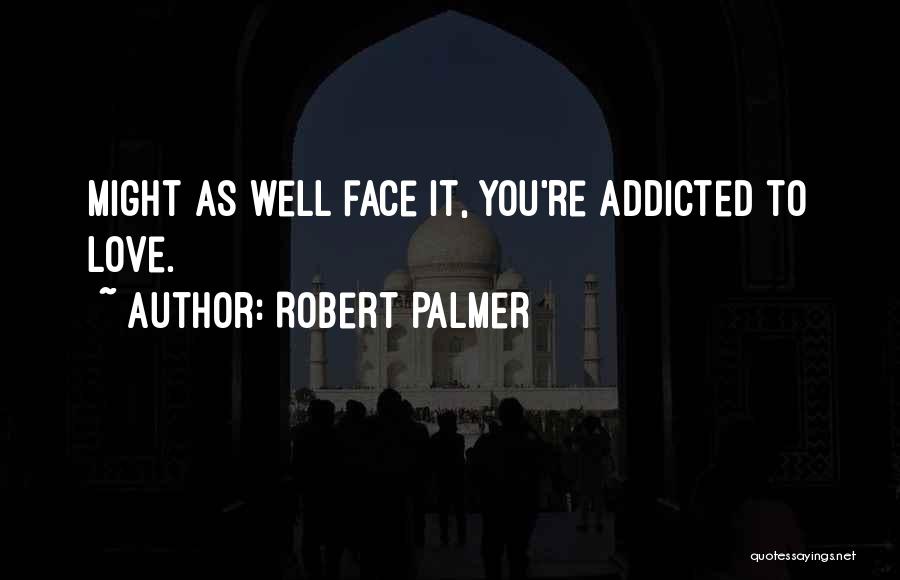 Addicted To My Love Quotes By Robert Palmer