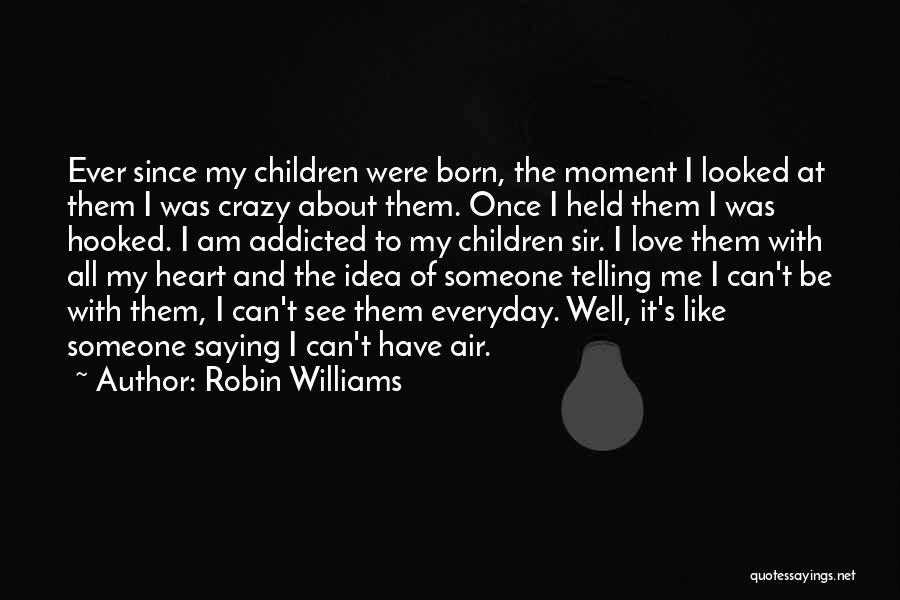 Addicted To My Love Quotes By Robin Williams