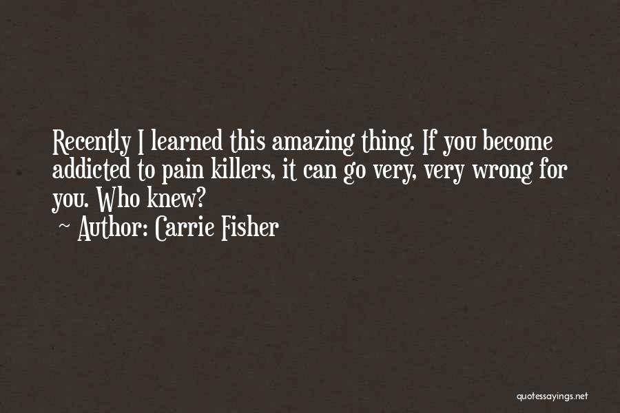 Addicted To Pain Quotes By Carrie Fisher