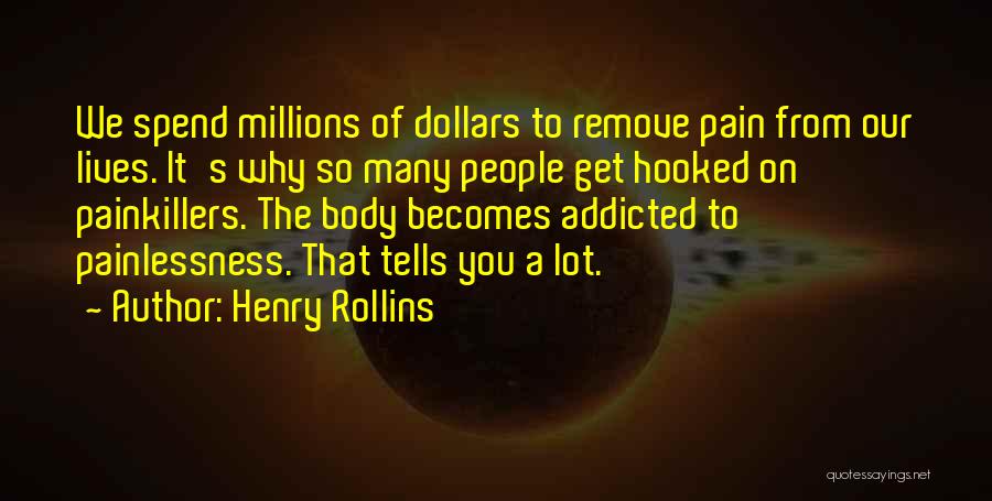 Addicted To Pain Quotes By Henry Rollins