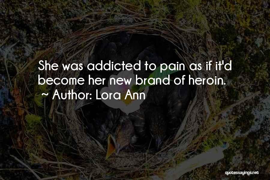 Addicted To Pain Quotes By Lora Ann