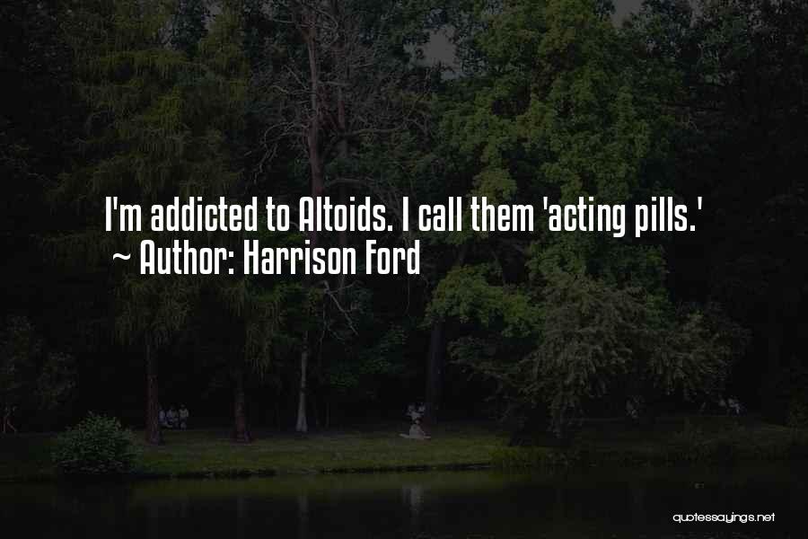 Addicted To Pills Quotes By Harrison Ford