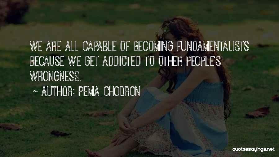Addicted To Quotes By Pema Chodron