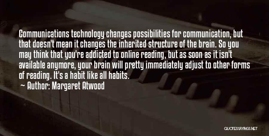 Addicted To Technology Quotes By Margaret Atwood