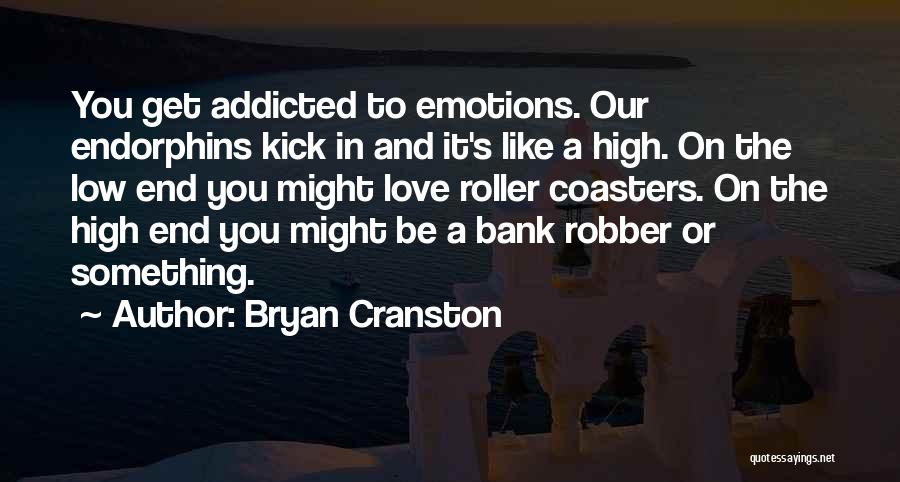 Addicted To You Love Quotes By Bryan Cranston