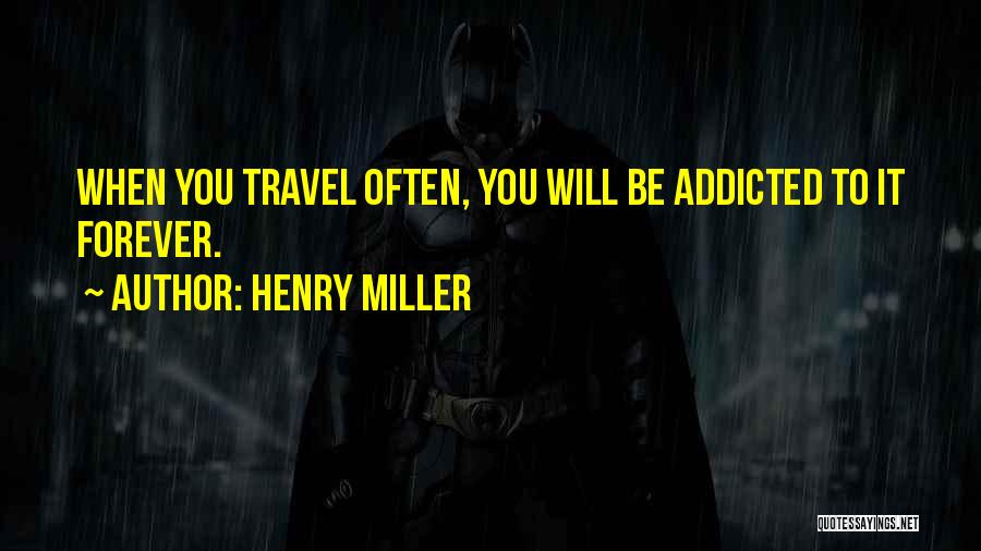 Addicted To You Quotes By Henry Miller