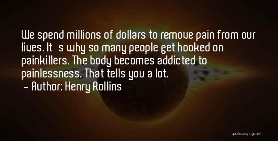 Addicted To Your Body Quotes By Henry Rollins