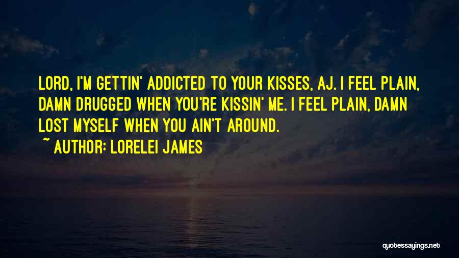 Addicted To Your Kisses Quotes By Lorelei James