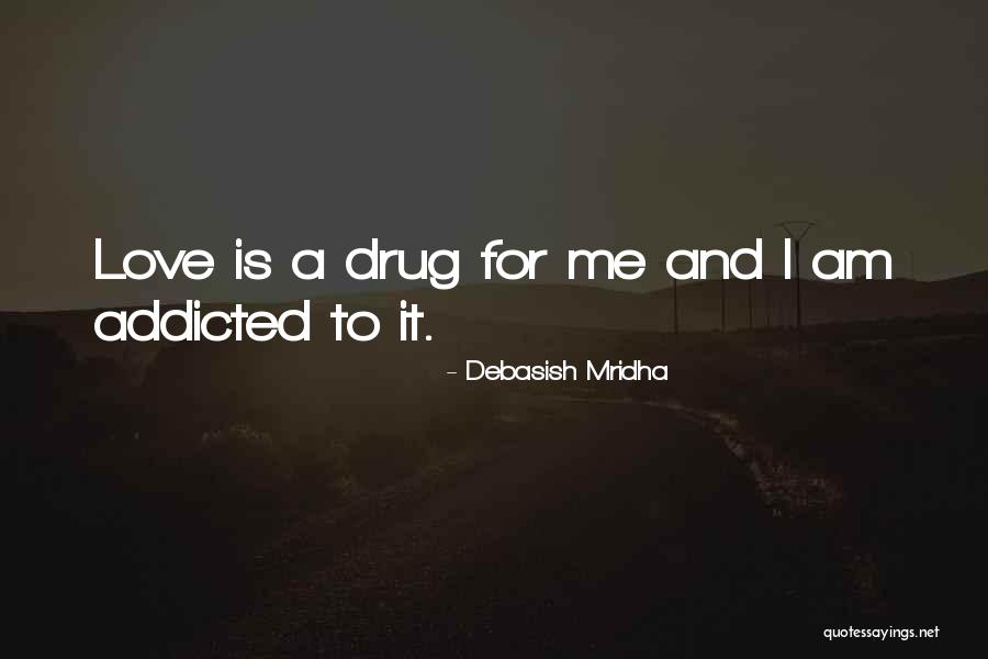 Addicted Your Love Quotes By Debasish Mridha