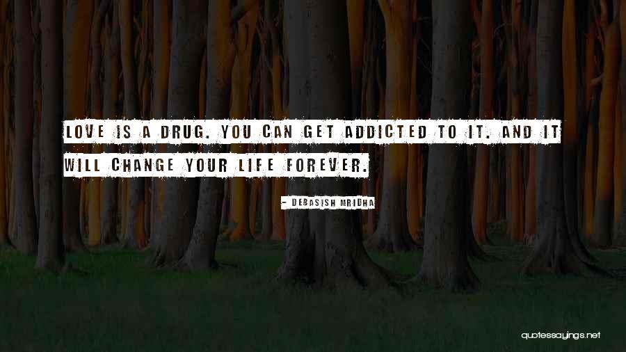Addicted Your Love Quotes By Debasish Mridha Addicted Your Love Quotes By Debasish Mridha