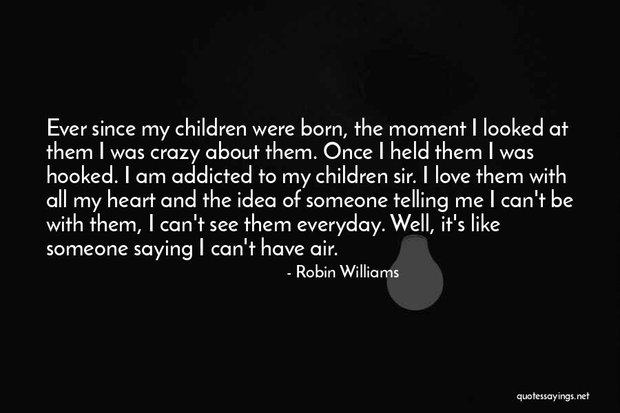 Addicted Your Love Quotes By Robin Williams Addicted Your Love Quotes By Robin Williams