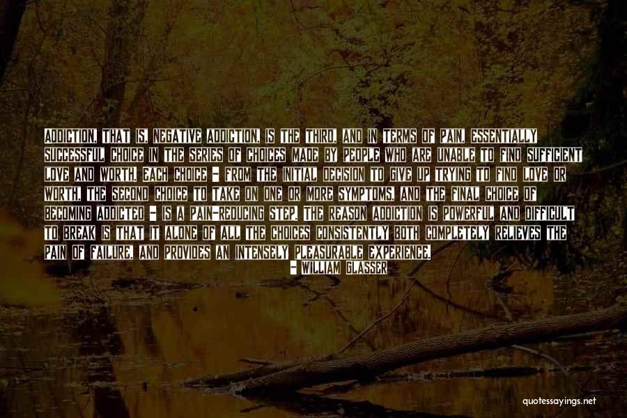 Addicted Your Love Quotes By William Glasser Addicted Your Love Quotes By William Glasser