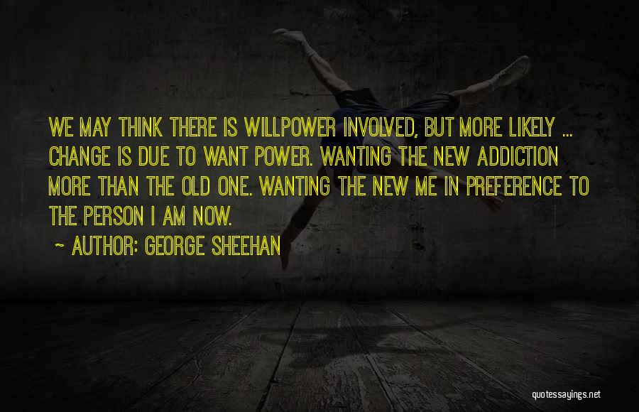 Addiction And Change Quotes By George Sheehan