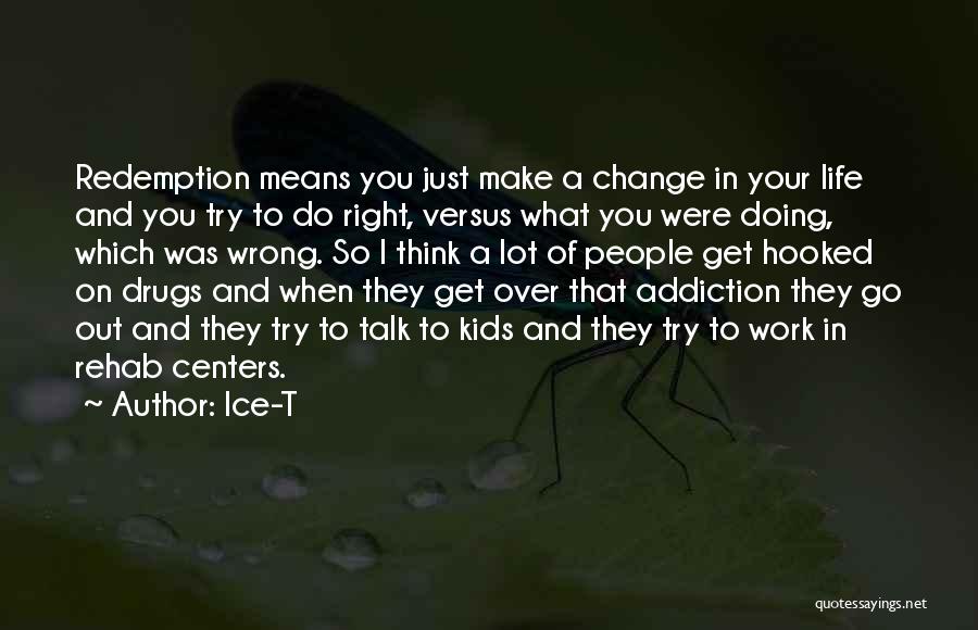 Addiction And Change Quotes By Ice-T