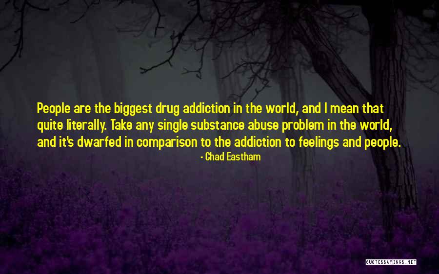 Addiction And Substance Abuse Quotes By Chad Eastham Addiction And Substance Abuse Quotes By Chad Eastham