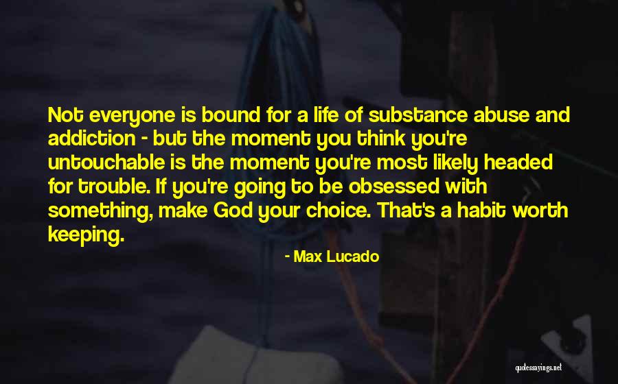 Addiction And Substance Abuse Quotes By Max Lucado Addiction And Substance Abuse Quotes By Max Lucado
