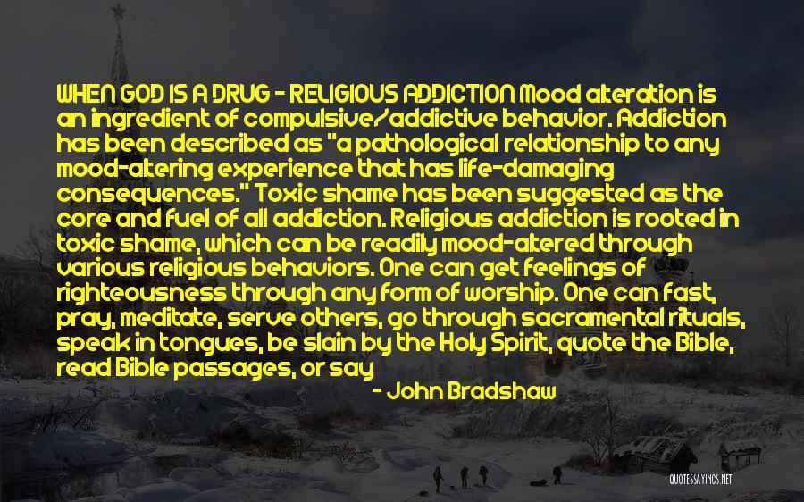 Addiction Bible Quotes By John Bradshaw Addiction Bible Quotes By John Bradshaw