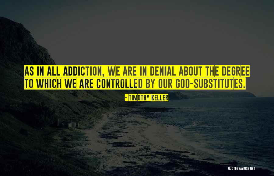 Addiction Denial Quotes By Timothy Keller Addiction Denial Quotes By Timothy Keller