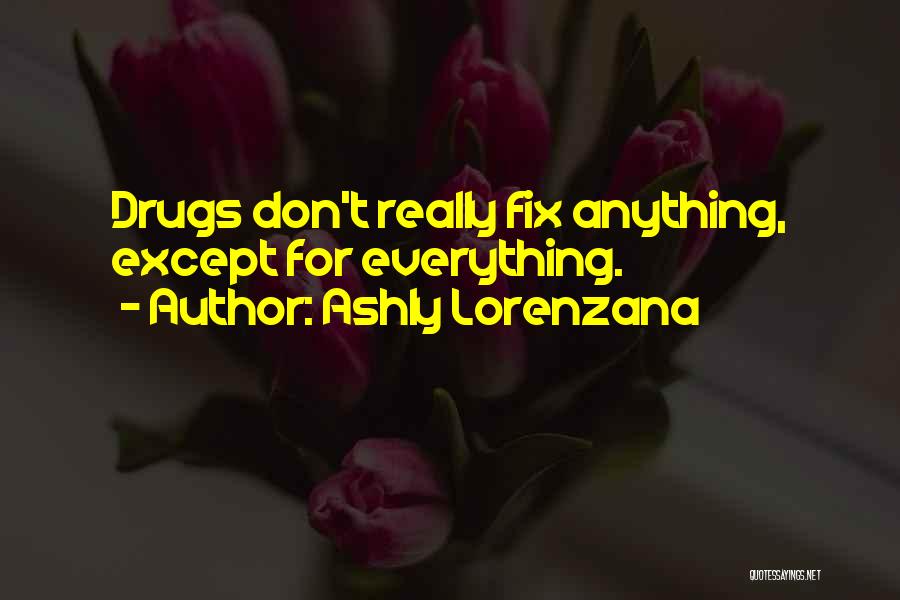 Addiction Drugs Quotes By Ashly Lorenzana