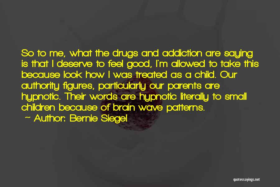 Addiction Drugs Quotes By Bernie Siegel
