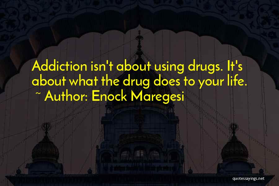 Addiction Drugs Quotes By Enock Maregesi