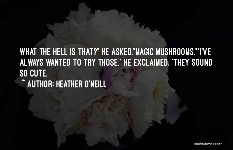 Addiction Drugs Quotes By Heather O'Neill