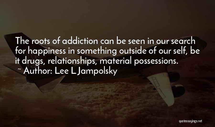 Addiction Drugs Quotes By Lee L Jampolsky