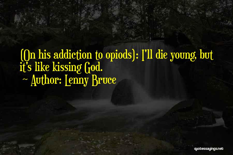 Addiction Drugs Quotes By Lenny Bruce