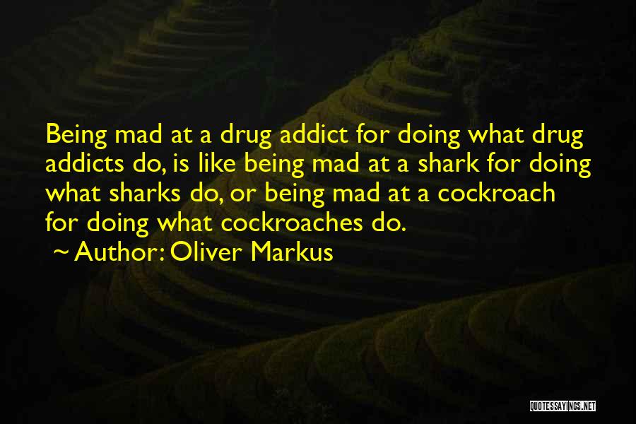 Addiction Drugs Quotes By Oliver Markus