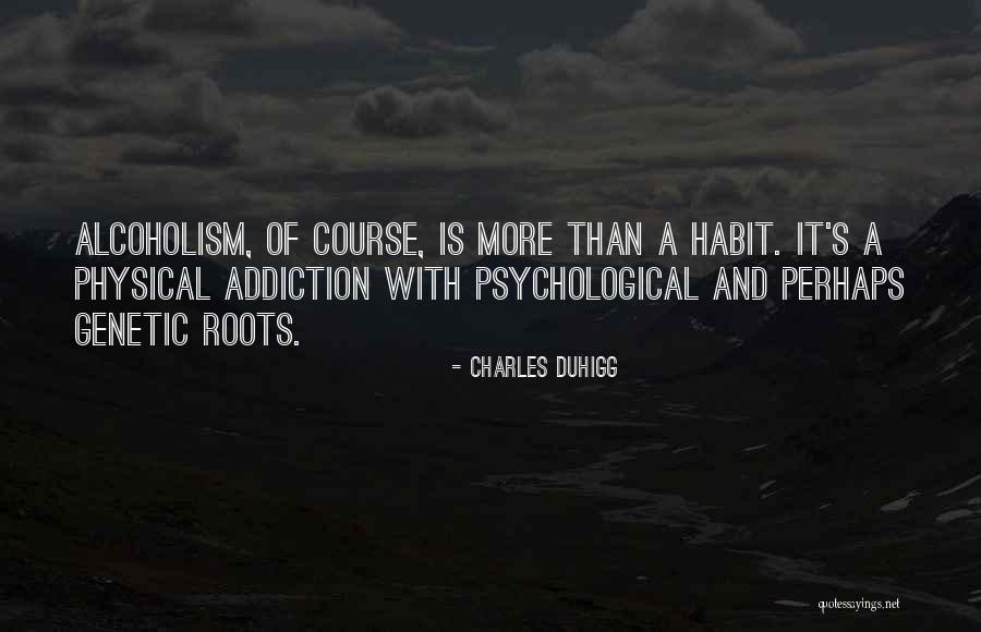 Addiction Of Alcoholism Quotes By Charles Duhigg Addiction Of Alcoholism Quotes By Charles Duhigg