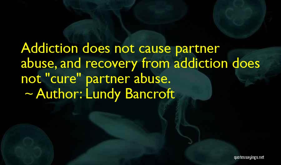 Addiction Recovery Quotes By Lundy Bancroft