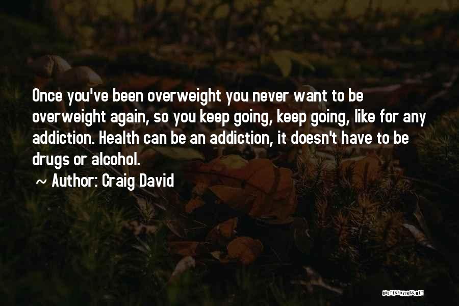 Addiction To Alcohol Quotes By Craig David