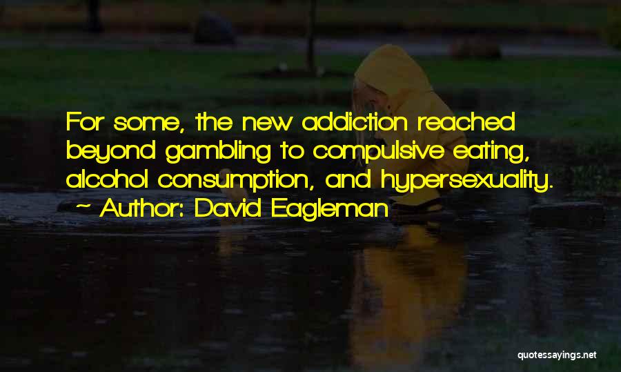 Addiction To Alcohol Quotes By David Eagleman