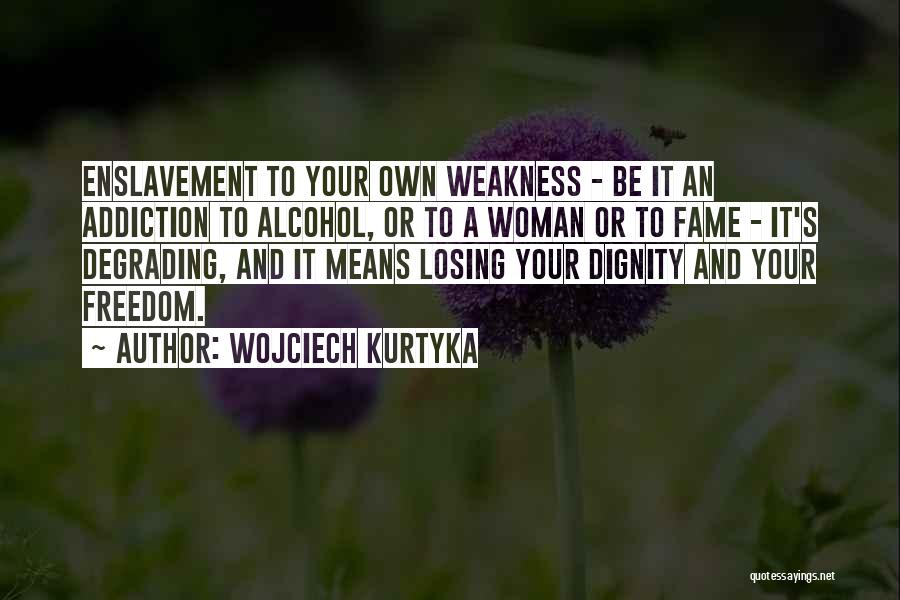 Addiction To Alcohol Quotes By Wojciech Kurtyka